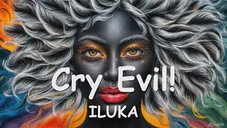 ILUKA – Cry Evil! (Lyrics) 💗♫