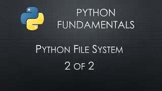 Python Fundamentals: File System 2 of 2