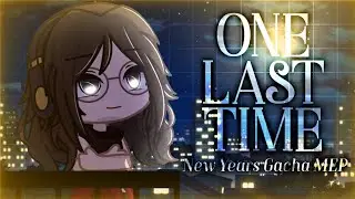 ☆ One Last Time | GACHA NEW YEARS MEP | [19/23 DONE] | READ DESC FOR RULES | Itz SkyLight XD