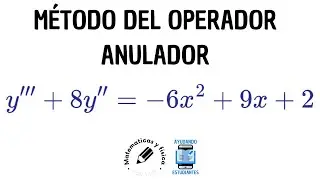 MÉTODO DEL OPERADOR ANULADOR. ECUACIONES DIFERENCIALES. EJEMPLO: y'''+8y''=-6x^2+9x+2