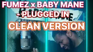 Fumez x Baby Mane - Plugged In (CLEAN VERSION)
