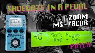 👟SOFT FOCUS 🧦 Zoom MS-70CDR PATCH/PRESET  - Shoegaze in a Pedal