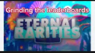 Grinding the Leaderboards!! Eternal Rarities 2