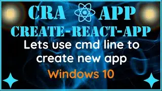 (Part 1 of 2) CRA - Create React App on Windows 10 using cmd line tool