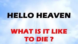 What is it Like to Die - Hello Heaven Podcast
