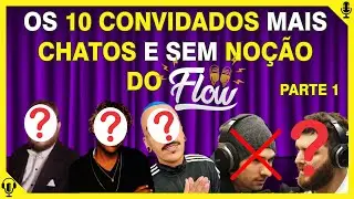 TOP 10 FLOW CONVIDADOS MAIS INSUPORTÁVEIS E SEM NOÇÃO - Pt 01 - Pod Cortes Afiados