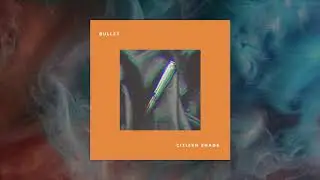 Citizen Shade - Bullet (OFFICIAL AUDIO)