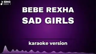 BEBE REXHA - SAD GIRLS ( KARAOKE VERSION )