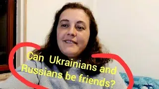 A friendship between Ukrainians and Russians?  My experience. | Ukraine vlog