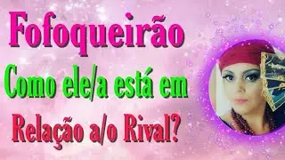 Fofoqueirão- Como ele/a está em relação a/o Rival ?🎴🔮🎲