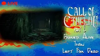 Call of Cthulhu part 2 Buried Alive Than Left For Dead
