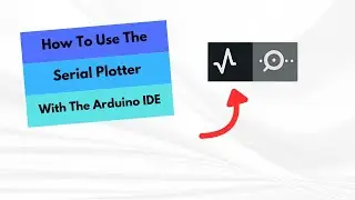 How To Use The Serial Plotter In The Arduino IDE!