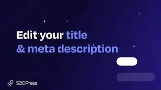Edit your title and meta description with SEOPress - 2024