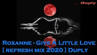 Roxanne - Give A Little Love [ italo refresh mix 2020 ] Duply