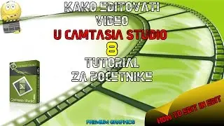 KAKO EDITOVATI VIDEO U CAMTASIA STUDIO 8 TUTORIAL ZA POCETNIKE