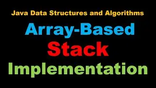 Java Array-Based Stack Tutorial - Java Data Structures and Algorithms
