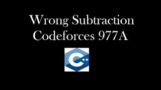 Wrong Substraction | Codeforces 977A | Solution with code explanation | Hindi