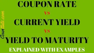 Coupon Rate vs Current Yield vs Yield to Maturity (YTM) | Explained with Example