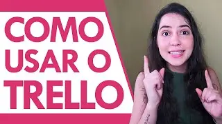 COMO EU USO O TRELLO para GESTÃO de PRIORIDADES e de TEMPO