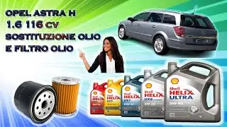 OPEL ASTRA H 1.6 116 CV  - SOSTITUZIONE OLIO E FILTRO OLIO