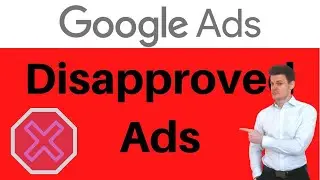 Google Ads Disapproved Ads - What to Do