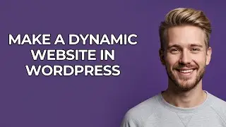 Make A Dynamic Website In Wordpress - NEW! Step by Step