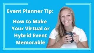 Event Planner Tip: How to Make Your Virtual or Hybrid Event Memorable