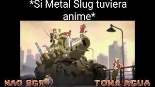Si Metal Slug tuviera anime................ Metal Slug 