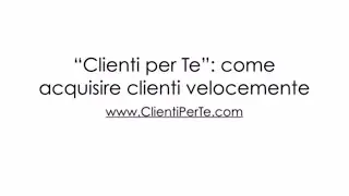 Clienti per Te: come acquisire clienti più velocemente