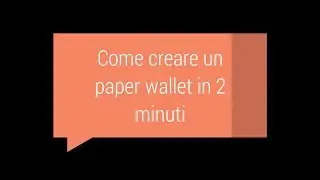 Come creare un Paper Wallet in 2 minuti