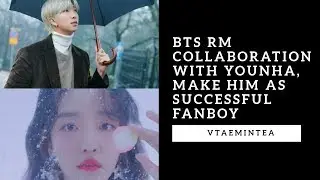 BTS RM Collaboration with YOUNHA, Make him as Successful Fanboy