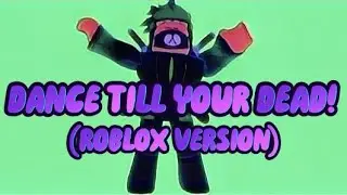 Dance Till Your Dead! (Roblox Version)