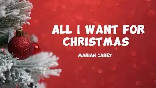 Mariah Carey - All I want For Christmas ( Lyrics )