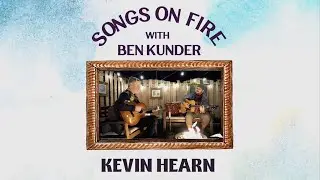 Songs on Fire • Episode 8 with Kevin Hearn
