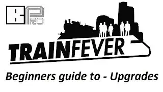 Beginners guide to Train Fever - part 3 Upgrades