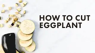 How to Cut Eggplant