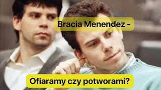 Czy bracia Menendez są potworami czy ofiarami?