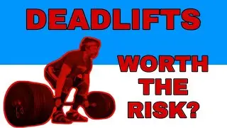 Are Deadlifts Worth The Risk?