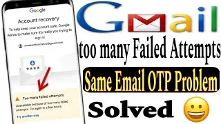 too many failed attempts Gmail Problem || same email otp problem || email password forgot 