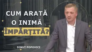 Ionut Popovici - Cum arată o inimă împărțită? Predica