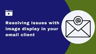 Fixing Email Image Display Problems in Your Email Client