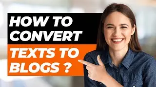 How To Convert Texts to Blog Posts?
