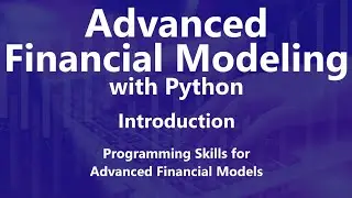 Programming Skills for Advanced Financial Models - Advanced Financial Modeling
