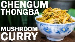 Chengum Thongba: Mushroom Curry | The Oo Morok Trails