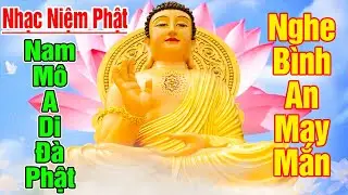 Nhạc Niệm Phật - Nam Mô A Di Đà Phật - Nghe 5P Mỗi Ngày - May Mắn Bình An Tiêu Trừ Bệnh Tật