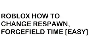 Roblox HOW TO CHANGE RESPAWNTIME , FORCEFIELD TIME [EASY]