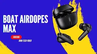 Unboxing Boat AIRDPOES MAX | JOHN TECH VIDEO