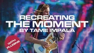 Recreating The Moment by Tame Impala (ft. @TameTones )
