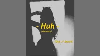 4minute - Huh (slow // reverb)