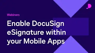 Enable DocuSign eSignature within your Mobile Apps | Webinar
